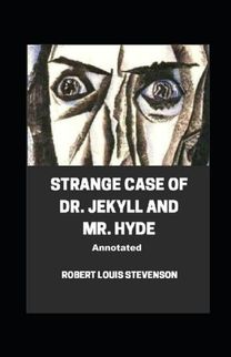 Strange Case of Dr. Jekyll and Mr. Hyde Annotated Strange Case of Dr. Jekyll and Mr. Hyde Annotated