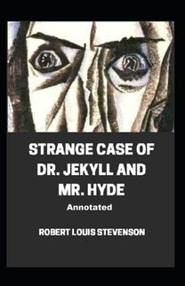 Strange Case of Dr. Jekyll and Mr. Hyde Annotated Strange Case of Dr. Jekyll and Mr. Hyde Annotated