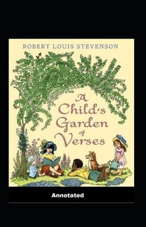 A Child's Garden of Verses Annotated A Child's Garden of Verses Annotated