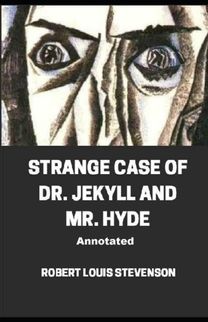 Strange Case of Dr. Jekyll and Mr. Hyde Annotated Strange Case of Dr. Jekyll and Mr. Hyde Annotated