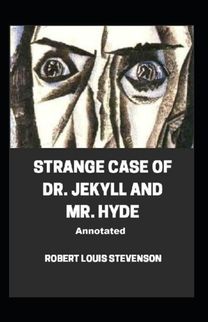 Strange Case of Dr. Jekyll and Mr. Hyde Annotated Strange Case of Dr. Jekyll and Mr. Hyde Annotated