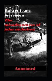 The Misadventures of John Nicholson Annotated The Misadventures of John Nicholson Annotated