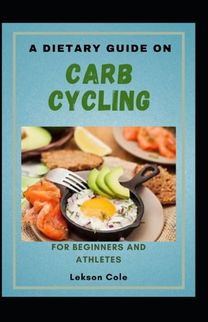 A Dietary Guide on Carb Cycling for Beginners and Athletes
