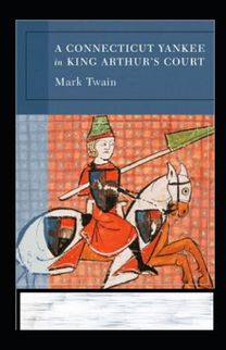 A Connecticut Yankee in King Arthur's Court Annotated A Connecticut Yankee in King Arthur's Court Annotated