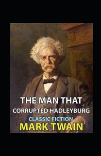 The Man that Corrupted Hadleyburg Annotated The Man that Corrupted Hadleyburg Annotated