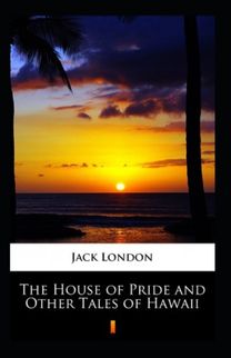 The House of Pride and Other Tales of Hawaii Annotated