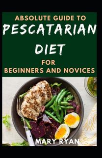 Absolute Guide to Pescatarian Diet for Beginners and Novices