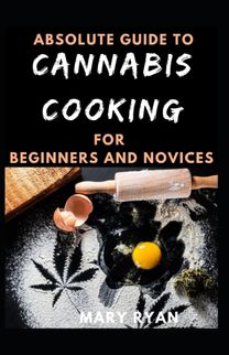 Absolute Guide to Cannabis Cooking for Beginners and Novices