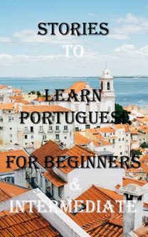 Short Stories to Learn Portuguese for Beginners & Intermediate