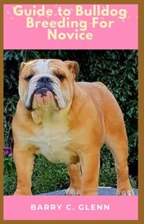 Guide to Bulldog Breeding for Novice Guide to Bulldog Breeding for Novice