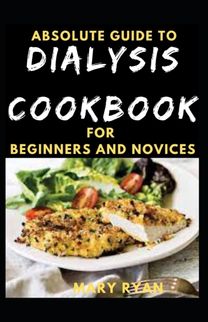 Absolute Guide to Dialysis Diet  for Beginners and Novices