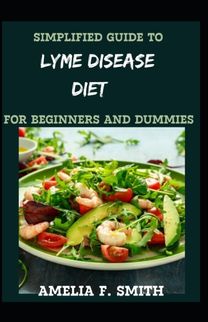 Simplified Guide to Lyme Disease Diet for Beginners and Dummies