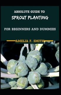 Absolute Guide to Sprout Planting for Beginners and Dummies