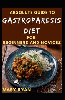 Absolute Guide to Gastroparesis Diet  for Beginners and Novices