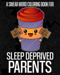 A Swear Word Coloring Book for Sleep Deprived Parents