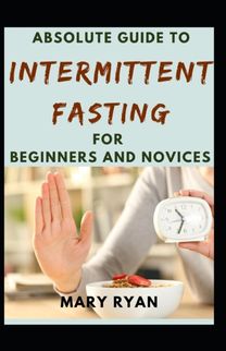 Absolute Guide to Intermittent Fasting for Beginners and Novices