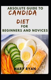 Absolute Guide to Candida Diet for Beginners and Novices