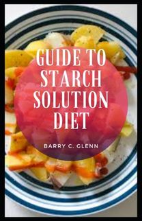 Guide to Starch Solution Diet Guide to Starch Solution Diet