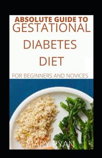 Absolute Guide to Gestational Diabetes  Diet  for Beginners and Novices
