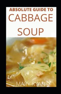 Absolute Guide to Cabbage Soup for Beginners and Novices