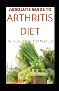 Absolute Guide to Arthritis Diet for Beginners and Novices