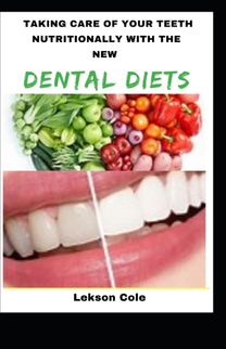Taking Care of Your Teeth Nutritionally with the New Dental Diets