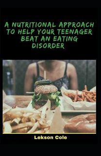 A Nutritional Approach to Help Your Teenager Beat an Eating Disorder