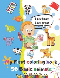 I am Baby, I am Artist My First Coloring Book 50 Basic Animals