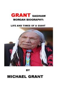 Grant Saginaw Morgan Biography
