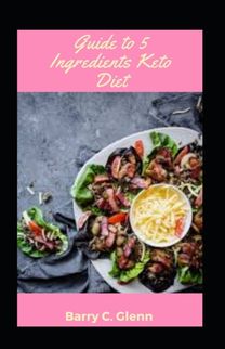 Guide to 5 Ingredients Keto Diet Guide to 5 Ingredients Keto Diet
