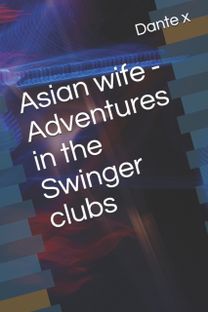 Asian Wife - Adventures in the Swinger Clubs