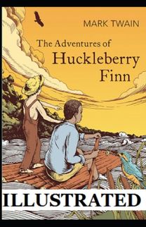 The Adventures of Huckleberry Finn Illustrated The Adventures of Huckleberry Finn Illustrated