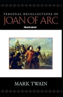 Personal Recollections of Joan of Arc Illustrated Personal Recollections of Joan of Arc Illustrated