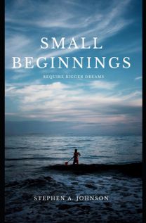 Small Beginnings Require Bigger Dreams Small Beginnings Require Bigger Dreams