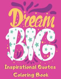 Dream Big Inspirational Quotes Coloring Book