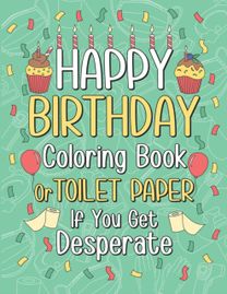 Happy Birthday Coloring Book or Toilet Paper if You Get Desperate