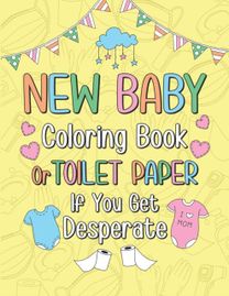 New Baby Coloring Book or Toilet Paper if You Get Desperate