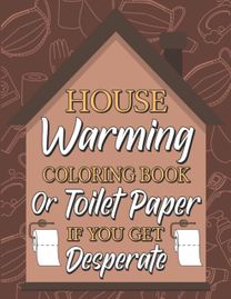 Housewarming Coloring Book or Toilet Paper if You Get Desperate