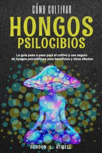 Cómo Cultivar Hongos Psilocibios