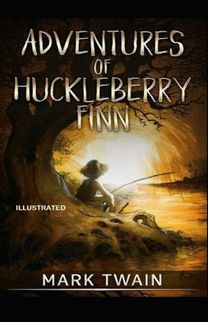 Adventures of Huckleberry Finn Illustrated Adventures of Huckleberry Finn Illustrated