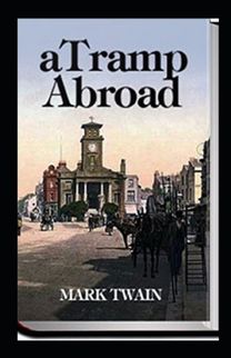 A Tramp Abroad, Part 1 Annotated A Tramp Abroad, Part 1 Annotated