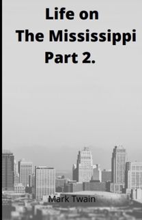 Life on the Mississippi, Part 2. by Mark Twain Life on the Mississippi, Part 2. by Mark Twain