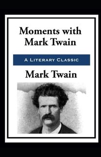 Moments with Mark Twain by Mark Twain Moments with Mark Twain by Mark Twain