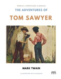 The Adventures of Tom Sawyer / Mark Twain / World Literature Classics / Illustrated with Doodles The Adventures of Tom Sawyer / Mark Twain / World Literature Classics / Illustrated with Doodles