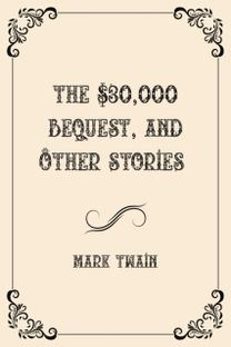 The $30,000 Bequest, and Other Stories The $30,000 Bequest, and Other Stories