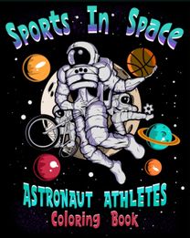 Sports in Space Astronaut Athletes Coloring Book