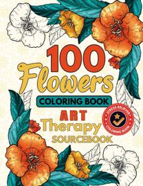 100 Flowers Coloring Book Art Therapy Sourcebook