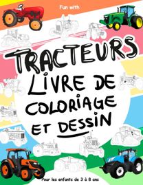 Tracteurs Livre De Coloriage Et Dessin Pour Les Enfants De 3 a 8 Ans