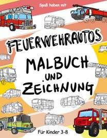 Feuerwehrautos Mal- Und Zeichenbuch Fur Kinder 3 - 8