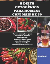 A Dieta Cetogenica Para Homens Com Mais De 50